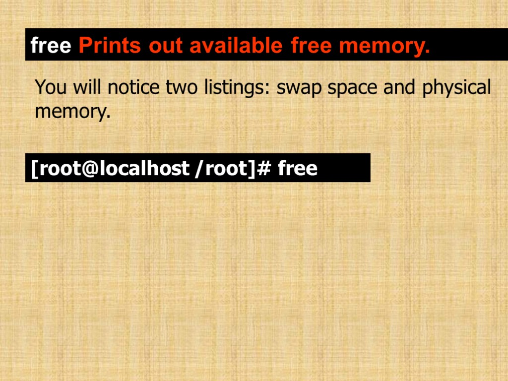 free Prints out available free memory. You will notice two listings: swap space and